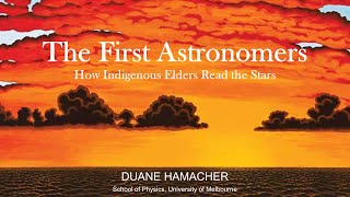 The First Astronomers How Indigenous Elders Read the Stars  Dr Duane Hamacher [upl. by Wiersma920]