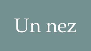 How to Pronounce Un nez A nose Correctly in French [upl. by Araldo]