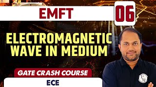 EMFT 06  ELECTROMAGNETIC WAVE IN MEDIUM  ECE  GATE Crash Course [upl. by Nagirrek843]