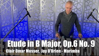 Etude in B Major Op 6 No 9 Clair Omar Musser Jay OBrien Marimba Solo [upl. by Aynatan309]