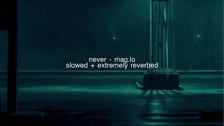 never  maglo slowed  extremely reverbed [upl. by Dominick768]