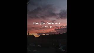 Over You  Vacations sped upreverb [upl. by Hagen]