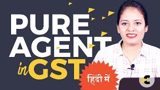 Pure Agent in GST  Provision explained in Hindi by CA Shaifaly Girdharwal [upl. by Lindberg444]