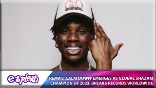 Rema leads global Shazam charts in 2023 with Calm Down [upl. by Politi533]