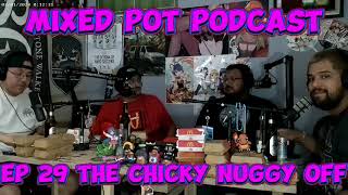 Mixed Pot Podcast Ep 29 The Chicky Nuggy Off [upl. by Sugirdor]