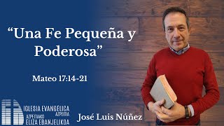 “Una Fe Pequeña y Poderosa”  José Luis Núñez [upl. by Ahseik36]