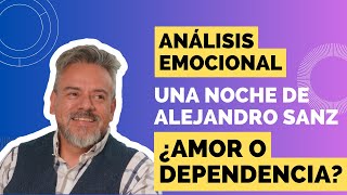 💔 Análisis Emocional de Una Noche de Alejandro Sanz Amor o Dependencia 🎶 [upl. by Bezanson979]