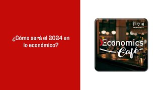 ¿Cómo será el 2024 en lo económico  Economics Café 40 [upl. by Mourant974]