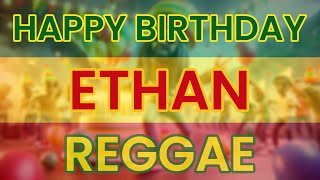 Happy Birthday ETHAN Reggae Version [upl. by Herstein]