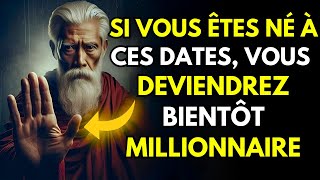 Si vous êtes né à ces dates vous serez très bientôt MILLIONAIRE  quotEnseignements bouddhistes [upl. by Nwahsyd690]