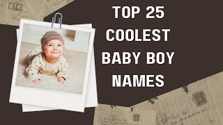 Top 25 Coolest Baby Boy Names [upl. by Gualtiero]