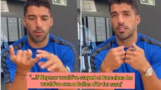 Luis Suarez Says Neymar Would’ve Won Ballon d’Or if He Stayed at Barcelona [upl. by Mackay]