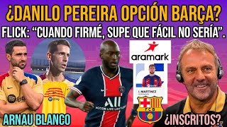 💥 ¿DANILO PEREIRA AL BARÇA  ARNAU BLANCO  INSCRITOS ARAMARK Y MERCATO  FLICK Y ALBERT SÁNCHEZ [upl. by Dominy979]