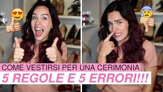 COME VESTIRSI PER UNA CERIMONIA 5 Regole e 5 errori [upl. by Edasalof623]