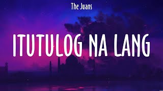 Itutulog Na Lang  The Juans Lyrics  Nararahuyo [upl. by Esli361]