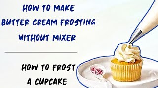 HOW TO MAKE BUTTERCREAM FROSTING WITHOUT MIXER HOW TO FROST A CUPCAKE [upl. by Dyson456]