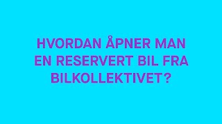 HVORDAN ÅPNER MAN EN RESERVERT BIL FRA BILKOLLEKTIVET [upl. by Tteragram]