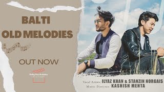 Balti Old Melodies  IIyaz Khan ft Stanzin Norgais  Official Lyrical Music Video  2023 [upl. by Ebehp]