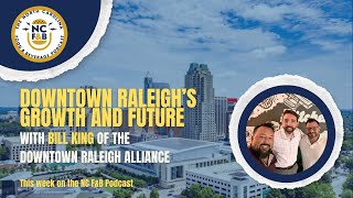 Downtown Raleigh’s Growth and Future with Bill King [upl. by Anirol]