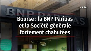 Bourse  la BNP Paribas et la Société générale fortement chahutées [upl. by Massimiliano]