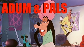 Adum amp Pals A Goofy Movie [upl. by Arno]