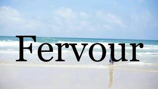 How To Pronounce Fervour🌈🌈🌈🌈🌈🌈Pronunciation Of Fervour [upl. by Torres]