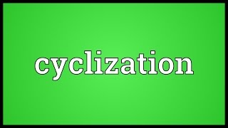 Cyclization Meaning [upl. by Lafleur]