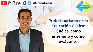 Profesionalismo en la Educación Clínica Qué es cómo enseñarlo y cómo evaluarlo  DrCesarOrsini [upl. by Faux596]