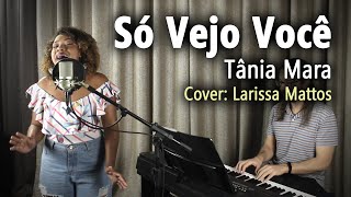 Piano e Voz  Só Vejo Você Tânia Mara  Cover Larissa Mattos [upl. by Alleuqcaj]