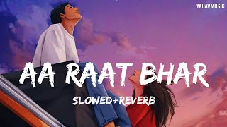 Aa Raat Bhar Jaye Na Ghar  song  Slowed And Reverb  lovesong arijitsingh bollywoodsongs [upl. by Ylimme]