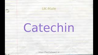 How to pronounce catechin [upl. by Yentuoc]