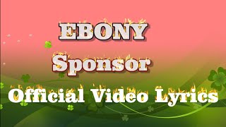 Ebony Sponsor Lyrics Video [upl. by Keelby]