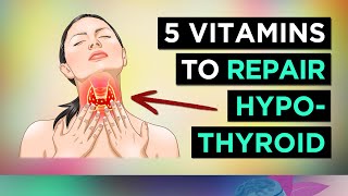 5 Vitamins For HYPOTHYROIDISM amp HASHIMOTOS Underactive Thyroid [upl. by Suqram512]