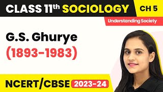 Class 11 Sociology Chapter 5  GS Ghurye 18931983  Indian Sociologists [upl. by Horsey]