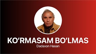 Dadaxon Hasan  Kormasam Bolmas  Дадахон Ҳасан  Кўрмасам Бўлмас [upl. by Israeli]