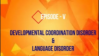 Episode 5  Developmental Coordination Disorder amp Language Disorder [upl. by Alarice618]