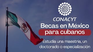 ¿Buscas un postgrado en México Becas Conacyt para cubanos [upl. by Susy]