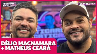 MATHEUS CEARÁ E DÉLIO MACNAMARA  TICARACATICAST  EP 397 [upl. by Tiemroth]