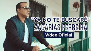 Zacarías Ferreira  Ya No Te Buscaré Video Oficial [upl. by Krigsman]