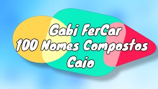 100 NOMES PARA COMPOSTOS PARA CAIO  NOMES COMPOSTOS [upl. by Tlok]