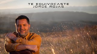 Jorge Rojas  Te Equivocaste Video Lyric [upl. by Jola567]