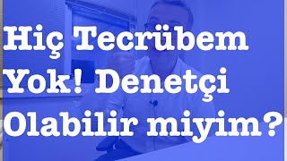 Hiç Tecrübem Yok Denetçi Olabilir miyim [upl. by Euridice699]