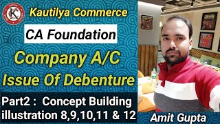 CA Foundation  Company AC  Issue of debenture  Concept Building  Part2  illustration 8 to 12 [upl. by Phalan]