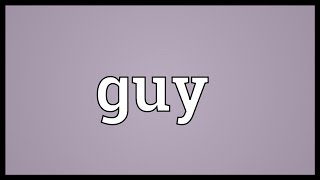 Guy Meaning [upl. by Stromberg]