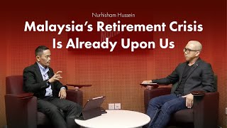 EPF’s Nurhisham Hussein  Malaysia’s Retirement Crisis Is Already Upon Us [upl. by Au]