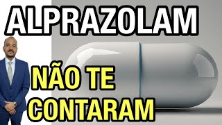 ALPRAZOLAM O QUE NÃO TE CONTARAM SOBRE ESSE REMÉDIO [upl. by Letniuq]