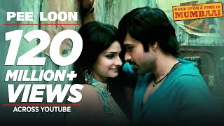 FULL VIDEO quotPee Loonquot  Once Upon A Time in Mumbai  Emraan Hashmi Prachi  Pritam Mohit Chauhan [upl. by Hillinck922]