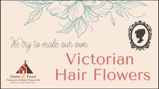 Making Our Own Victorian Hair Flowers [upl. by Llevra]