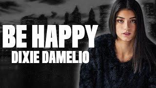 Dixie DAmelio  Be Happy Lyrics [upl. by Lleval]