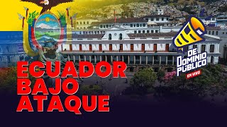 EN VIVO  DeDominioPúblico  🚨URGENTE  ECUADOR BAJO ATAQUE [upl. by Yenaffit]